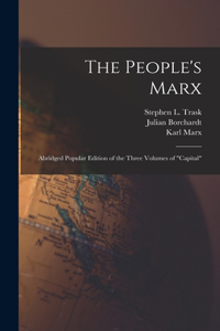 People's Marx; Abridged Popular Edition of the Three Volumes of Capital