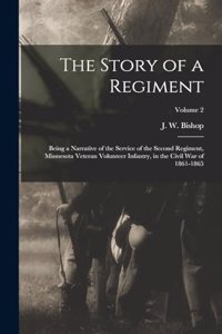 Story of a Regiment; Being a Narrative of the Service of the Second Regiment, Minnesota Veteran Volunteer Infantry, in the Civil War of 1861-1865; Volume 2