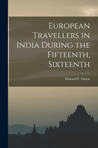European Travellers in India During the Fifteenth, Sixteenth