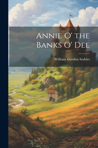Annie O' the Banks O' Dee