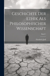 Geschichte der ethik als philosophischer wissenschaft; Band 1