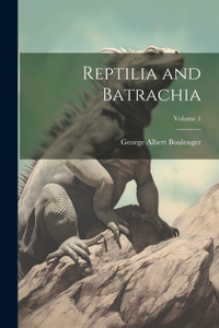 Reptilia and Batrachia; Volume 1