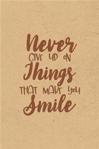 Never Give Up On Things That Make You Smile