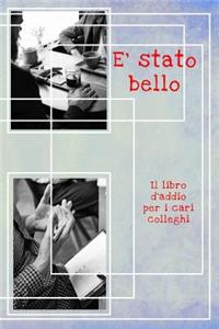 E' stato bello - Il libro d'addio per i cari colleghi