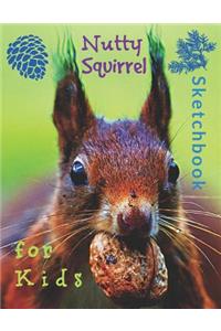 Nutty Squirrel Sketchbook for Kids