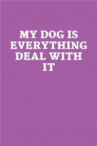 My Dog Is Everything Deal With It