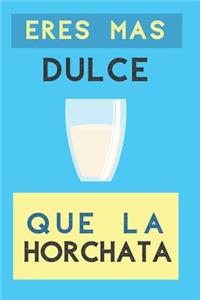 Eres Mas Dulce Que La Horchata