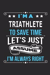 I`m a triathlete To save time let´s just assume I´m always right