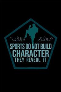 Sports do not build character, they reveal it.