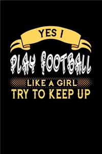 Yes I Play Football Like a Girl Try to Keep Up