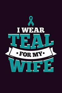 I Wear Teal For My Wife