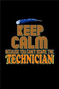 Keep calm because you can't scare the Technician
