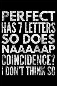 Perfect has 7 letters so does naaaaap