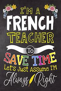 I'm a French Teacher To Save Time Let's Just Assume i'm Always Right