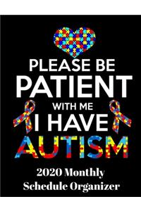 Please Be Patient With Me I Have Autism 2020 Monthly Schedule Organizer