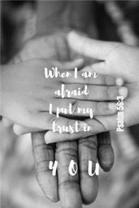 When I am afraid - I put my trust in You - Psalm 56