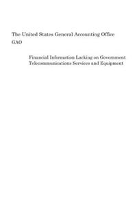 Financial Information Lacking on Government Telecommunications Services and Equipment