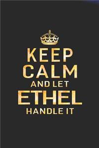 Keep Calm and Let Ethel Handle It