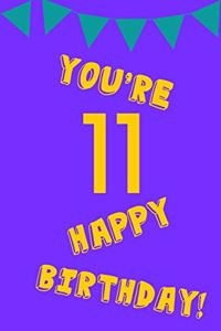 You're 11 Happy Birthday!