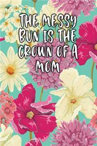 The Messy Bun Is the Crown of a Mom: Lined Diary