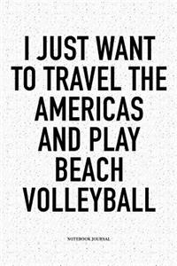 I Just Want to Travel the Americas and Play Beach Volleyball