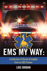 EMS My Way: A Collection of Stories & Insights from an EMS Pioneer