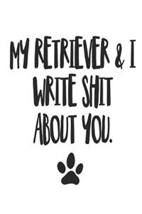 My Retriever and I Write Shit About You