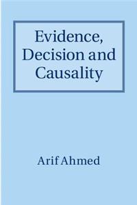 Evidence, Decision and Causality