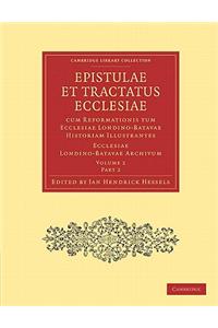 Epistulae Et Tractatus Ecclesiae Cum Reformationis Tum Ecclesiae Londino-Batavae Historiam Illustrantes 3 Volume Paperback Set in 9 Pieces