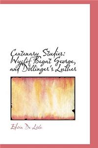 Centenary Studies: Wyclif Begat George, and DÃ¶llinger's Luther