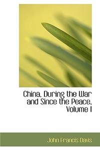 China, During the War and Since the Peace, Volume I