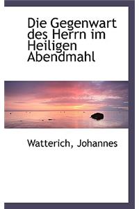 Die Gegenwart Des Herrn Im Heiligen Abendmahl
