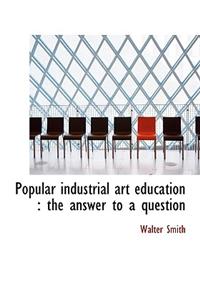 Popular Industrial Art Education: The Answer to a Question