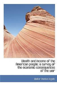 Wealth and Income of the American People; A Survey of the Economic Consequences of the War