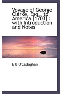 Voyage of George Clarke, Esq., to America [1703]