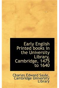 Early English Printed Books in the University Library, Cambridge, 1475 to 1640