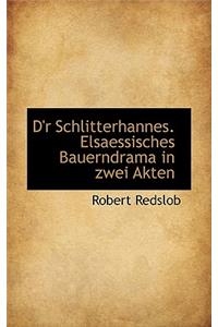 D'r Schlitterhannes. Elsaessisches Bauerndrama in Zwei Akten