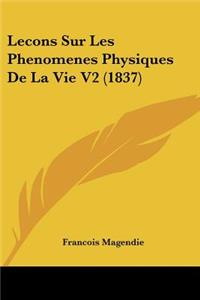 Lecons Sur Les Phenomenes Physiques De La Vie V2 (1837)