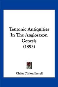 Teutonic Antiquities In The Anglosaxon Genesis (1893)