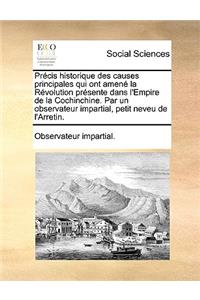 Prcis Historique Des Causes Principales Qui Ont Amen La Rvolution Prsente Dans L'Empire de La Cochinchine. Par Un Observateur Impartial, Petit Neveu de L'Arretin.