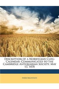 Description of a Norwegian Clog-Calendar: Communicated to the Cambridge Antiquarian Society, May 13, 1878
