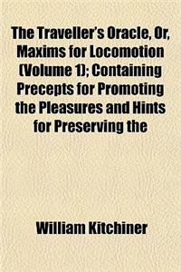 The Traveller's Oracle, Or, Maxims for Locomotion (Volume 1); Containing Precepts for Promoting the Pleasures and Hints for Preserving the