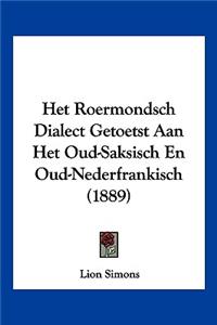 Het Roermondsch Dialect Getoetst Aan Het Oud-Saksisch En Oud-Nederfrankisch (1889)