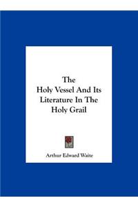 The Holy Vessel and Its Literature in the Holy Grail