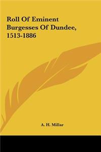 Roll Of Eminent Burgesses Of Dundee, 1513-1886