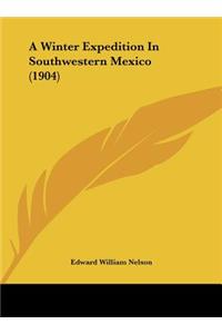 A Winter Expedition in Southwestern Mexico (1904)