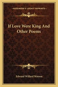 If Love Were King and Other Poems