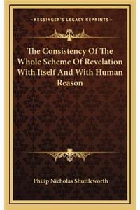 The Consistency of the Whole Scheme of Revelation with Itself and with Human Reason