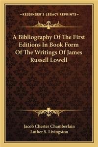 A Bibliography of the First Editions in Book Form of the Writings of James Russell Lowell
