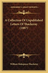 Collection of Unpublished Letters of Thackeray (1887) a Collection of Unpublished Letters of Thackeray (1887)